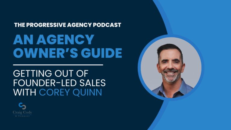 An Agency Owner’s Guide for Getting Out of Founder-led Sales, with Corey Quinn